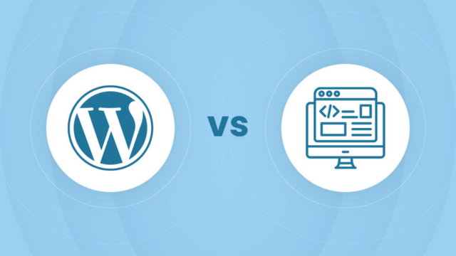 WordPress vs Custom Development: Which is Better?